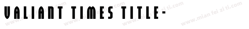 Valiant Times Title字体转换